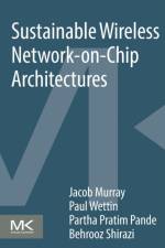 Sustainable Wireless Network-on-Chip Architectures af Jacob (School of Electrical Engineering and Computer Science Murray