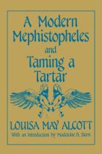 A Modern Mephistopheles and Taming a Tartar af Louisa May Alcott