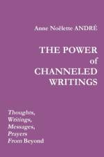 Power of Channeled Writings af Anne Noelette Andre