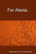 For Alexia.. af Alexander P M van den Bosch