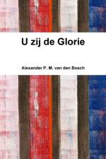 U zij de Glorie af Alexander P M van den Bosch