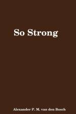 So Strong af Alexander P M van den Bosch