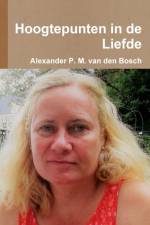 Hoogtepunten in de Liefde af Alexander P M van den Bosch