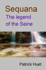 Sequana the legend of the Seine af Patrick Huet