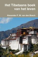 Het Tibetaans boek van het leven af Alexander P M van den Bosch