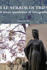 Per Le Strade Di Trieste. Il Terzo Quaderno Di Fotografie af Sergio Fumich