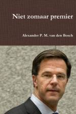 Niet zomaar premier af Alexander P M van den Bosch