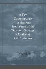 Few Contemporary Inspirations from some of the OSelected SayingsO (Analects) of Confucius af Traumear