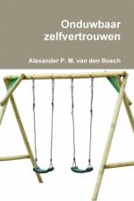 Onduwbaar zelfvertrouwen af Alexander P M van den Bosch