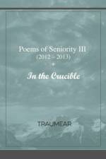Poems of Seniority III - In the Crucible af Traumear