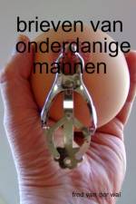brieven van onderdanige mannen af Fred van der Wal
