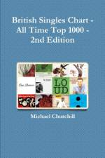 British Singles Chart - All Time Top 1000 - 2nd Edition af Michael Churchill