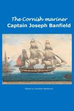 The Cornish Mariner Captain Joseph Banfield af Charlotte MacKenzie