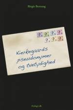 Kierkegaards pseudonymer og tvetydighed af Birgit Bertung