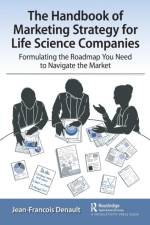 The Handbook of Marketing Strategy for Life Science Companies af Jean-Francois Denault