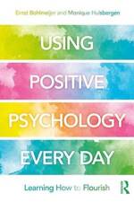 Using Positive Psychology Every Day af Ernst (University of Twente) Bohlmeijer