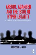 Arendt, Agamben and the Issue of Hyper-Legality af Kathleen R. (DePaul University Arnold