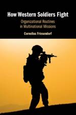How Western Soldiers Fight af Cornelius Friesendorf