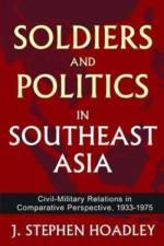 Soldiers and Politics in Southeast Asia af J. Stephen Hoadley