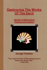 Destroying The Works Of The Devil af George Freeman