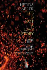 Hedda Gabler; This Is Not A Love Story af Selma Dimitrijevic
