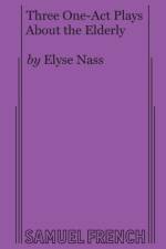 Three One-Act Plays About the Elderly af Elyse Nass