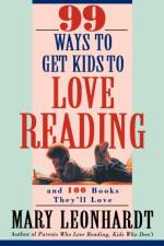 99 Ways to Get Kids to Love Reading af Mary Leonhardt