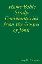 Home Bible Study Commentaries from the Gospel of John af Larry D. Alexander