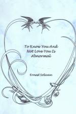 To Know You And Not Love You Is Abnormal af Ernest Solivan