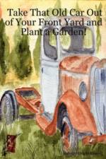 Take That Old Car Out of Your Front Yard and Plant a Garden! af Arlene Wright-Correll