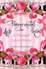 Pomegranates and Roses af Farahnaz Amirsoleymani