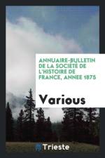 Annuaire-Bulletin de la Soci t de l'Histoire de France, Annee 1875 af Various