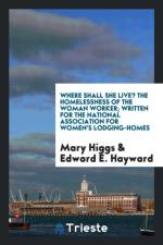 Where Shall She Live? the Homelessness of the Woman Worker; Written for the National Association for Women's Lodging-Homes af Mary Higgs