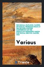 Social Outlook. Papers on Social Problems Read at the Second Oxford Conference of the Wesleyan Methodist Union for Social Service. Easter, 1910 af Various