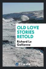 Old Love Stories Retold af Richard Le Gallienne