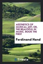 Aesthetics of Musical Art; Or, the Beautiful in Music. Book the First af Ferdinand Hand