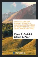 Little Child in Sunday School; A Manual for Teachers of Beginners' Classes (Ages, Four and Five) af Clara T Guild