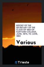 Report of the Secretary of the Class of 1863 of Harvard College, June, 1875, to June, 1883 af Various