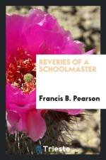 Reveries of a Schoolmaster af Francis B Pearson