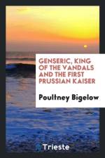 Genseric, King of the Vandals and the First Prussian Kaiser af Poultney Bigelow