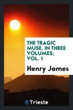Tragic Muse. in Three Volumes; Vol. 1 af Henry James