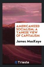 Americanized Socialism; A Yankee View of Capitalism af James Mackaye