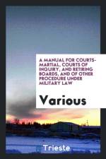 Manual for Courts-Martial, Courts of Inquiry, and Retiring Boards, and of Other Procedure Under Military Law af Various