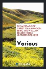 Message of Christ to Manhood; Being the William Belden Noble Lectures for 1898 af Various