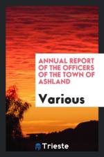 Annual Report of the Officers of the Town of Ashland af Various