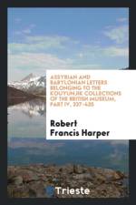 Assyrian and Babylonian Letters Belonging to the Kouyunjik Collections of the British Museum, Part IV, 337-435 af Robert Francis Harper
