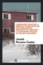 Laboratory Practice; A Series of Experiments on the Fundamental Principles of Chemistry. a Companion Volume to the New Chemistry af Josiah Parsons Cooke