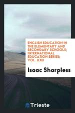 English Education in the Elementary and Secondary Schools; International Education Series; Vol. XXII af Isaac Sharpless