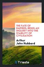 Fate of Empires; Being an Inquiry Into the Stability of Civilisation af Arthur John Hubbard