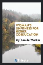 Woman's Unfitness for Higher Coeducation af Ely Van De Warker